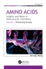 Amino Acids: Insights and Roles in Heterocyclic Chemistry : Volume 1: Protecting Groups - eBook