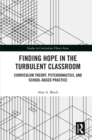 Finding Hope in the Turbulent Classroom : Curriculum Theory, Psychoanalysis, and School-Based Practice - eBook
