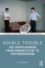 Double Trouble : The Doppelganger from Romanticism to Postmodernism - eBook