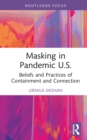 Masking in Pandemic U.S. : Beliefs and Practices of Containment and Connection - eBook