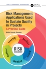 Risk Management Applications Used to Sustain Quality in Projects : A Practical Guide - eBook