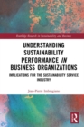 Understanding Sustainability Performance in Business Organizations : Implications for the Sustainability Service Industry - eBook