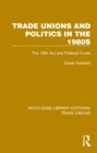 Trade Unions and Politics in the 1980s : The 1984 Act and Political Funds - eBook