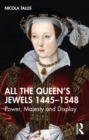 All the Queen’s Jewels, 1445–1548 : Power, Majesty and Display - eBook