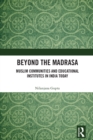 Beyond the Madrasa : Muslim Communities and Educational Institutes in India Today - eBook