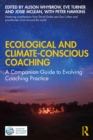 Ecological and Climate-Conscious Coaching : A Companion Guide to Evolving Coaching Practice - eBook