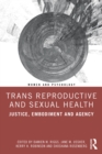 Trans Reproductive and Sexual Health : Justice, Embodiment and Agency - eBook