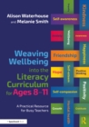 Weaving Wellbeing into the Literacy Curriculum for Ages 8-11 : A Practical Resource for Busy Teachers - eBook