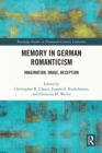 Memory in German Romanticism : Imagination, Image, Reception - eBook