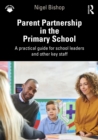Parent Partnership in the Primary School : A practical guide for school leaders and other key staff - eBook