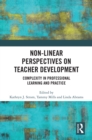 Non-Linear Perspectives on Teacher Development : Complexity in Professional Learning and Practice - eBook