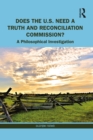 Does the U.S. Need a Truth and Reconciliation Commission? : A Philosophical Investigation - eBook