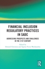 Financial Inclusion Regulatory Practices in SADC : Addressing Prospects and Challenges in the 21st Century - eBook