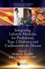 Integrating Lifestyle Medicine for Prediabetes, Type 2 Diabetes, and Cardiometabolic Disease - eBook