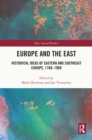 Europe and the East : Historical Ideas of Eastern and Southeast Europe, 1789-1989 - eBook