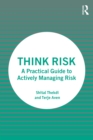 Think Risk : A Practical Guide to Actively Managing Risk - eBook