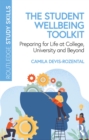 The Student Wellbeing Toolkit : Preparing for Life at College, University and Beyond - eBook