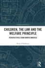 Children, the Law and the Welfare Principle : Perspectives from North America - eBook