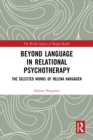 Beyond Language in Relational Psychotherapy : The Selected Works of Helena Hargaden - eBook