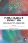 Plural Ecologies in Southeast Asia : Hierarchies, Conflicts, and Coexistence - eBook