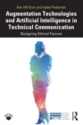 Augmentation Technologies and Artificial Intelligence in Technical Communication : Designing Ethical Futures - eBook