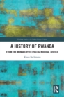 A History of Rwanda : From the Monarchy to Post-genocidal Justice - eBook