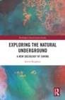 Exploring the Natural Underground : A New Sociology of Caving - eBook