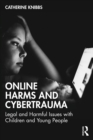 Online Harms and Cybertrauma : Legal and Harmful Issues with Children and Young People - eBook