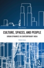 Culture, Spaces, and People : Urban Dynamics in Contemporary India - eBook