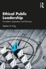 Ethical Public Leadership : Foundation, Exploration, and Discovery - eBook