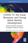 COVID-19, the Great Recession and Young Adult Identity Development : Shock-Sensitive Dynamic Ecological Systems Theory - eBook