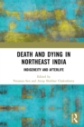 Death and Dying in Northeast India : Indigeneity and Afterlife - eBook