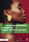 The Color Management Handbook for Visual Effects Artists : Digital Color Principles, Color Management Fundamentals & ACES Workflows - eBook