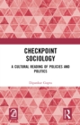 Checkpoint Sociology : A Cultural Reading of Policies and Politics - eBook