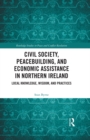 Civil Society, Peacebuilding, and Economic Assistance in Northern Ireland : Local Knowledge, Wisdom, and Practices - eBook