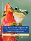 The Advent of PhyloCode : The Continuing Evolution of Biological Nomenclature - eBook