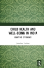 Child Health and Well-being in India : Equity vs Efficiency - eBook