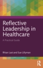 Reflective Leadership in Healthcare : A Practical Guide - eBook