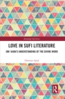 Love in Sufi Literature : Ibn 'Ajiba's Understanding of the Divine Word - eBook