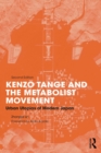 Kenzo Tange and the Metabolist Movement : Urban Utopias of Modern Japan - eBook