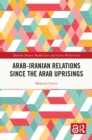 Arab-Iranian Relations Since the Arab Uprisings - eBook