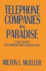 Telephone Companies in Paradise : A Case Study in Telecommunications Deregulation - eBook