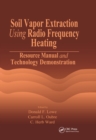 Soil Vapor Extraction Using Radio Frequency Heating : Resource Manual and Technology Demonstration - eBook