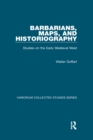 Barbarians, Maps, and Historiography : Studies on the Early Medieval West - eBook
