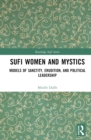 Sufi Women and Mystics : Models of Sanctity, Erudition, and Political Leadership - eBook