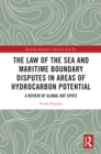 The Law of the Sea and Maritime Boundary Disputes in Areas of Hydrocarbon Potential : A Review of Global Hot Spots - eBook