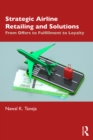 Strategic Airline Retailing and Solutions : From Offers to Fulfillment to Loyalty - eBook