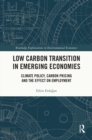 Low Carbon Transition in Emerging Economies : Climate Policy, Carbon Pricing and the Effect on Employment - eBook