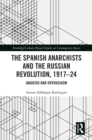 The Spanish Anarchists and the Russian Revolution, 1917-24 : Anguish and Enthusiasm - eBook