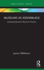 Museums as Assemblage : Analysing dynamic museum practice - eBook